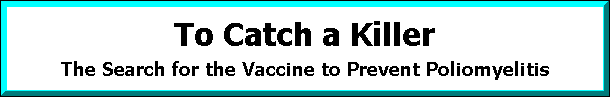 To Catch a Killer: The Search for the Vaccine to Prevent Poliomyletis